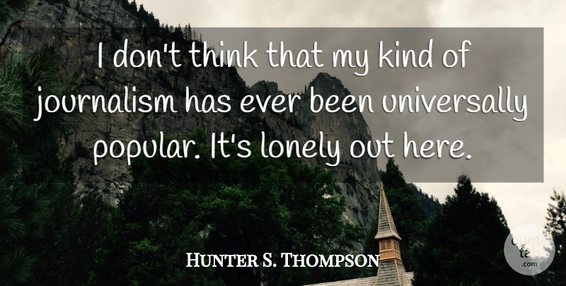 Hunter S. Thompson Quote About Lonely, Thinking, Kind: I Dont Think That My...