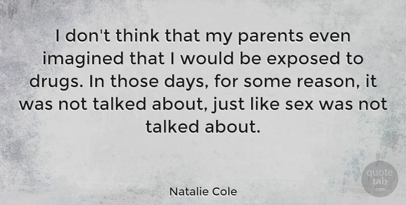 Natalie Cole Quote About Sex, Thinking, Parent: I Dont Think That My...