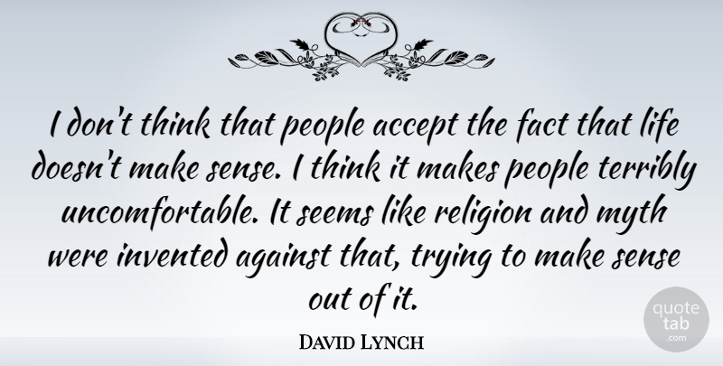 David Lynch Quote About Thinking, People, Trying: I Dont Think That People...