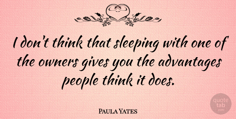 Paula Yates Quote About Owners, People: I Dont Think That Sleeping...
