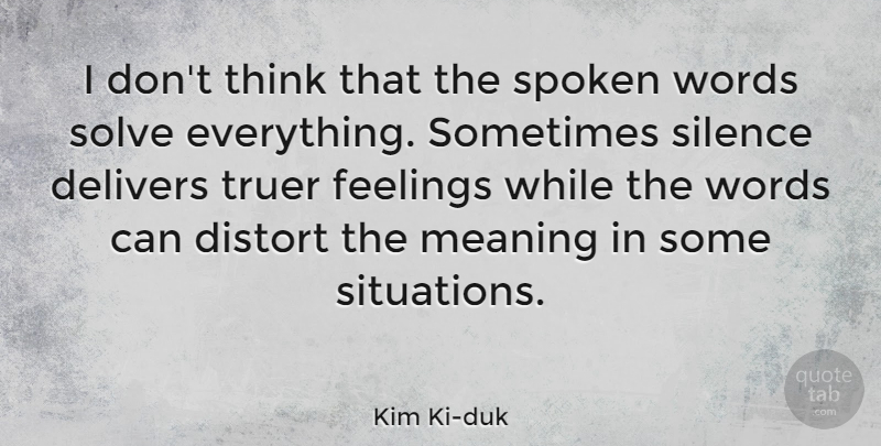 Kim Ki-duk Quote About Distort, Feelings, Solve, Spoken, Truer: I Dont Think That The...