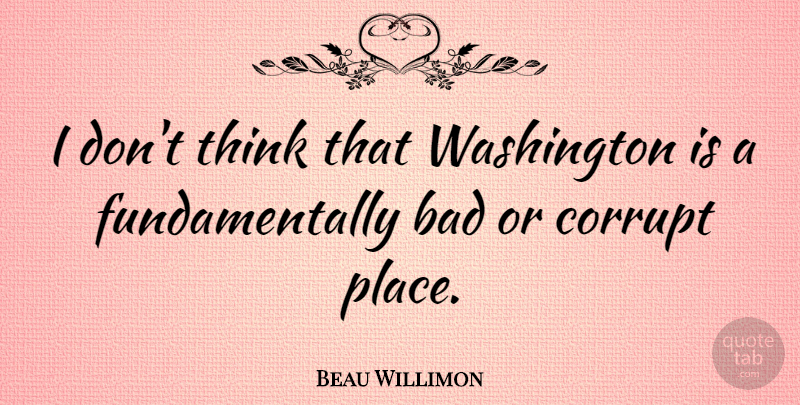 Beau Willimon Quote About Thinking: I Dont Think That Washington...