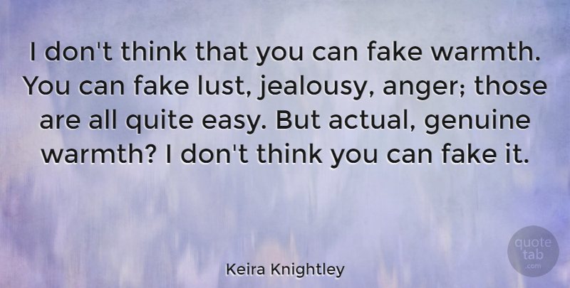 Keira Knightley Quote About Jealousy, Fake People, Anger: I Dont Think That You...