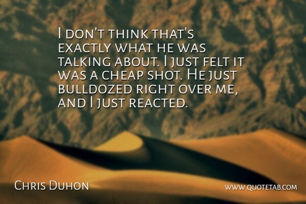 Chris Duhon Quote About Cheap, Exactly, Felt, Talking: I Dont Think Thats Exactly...