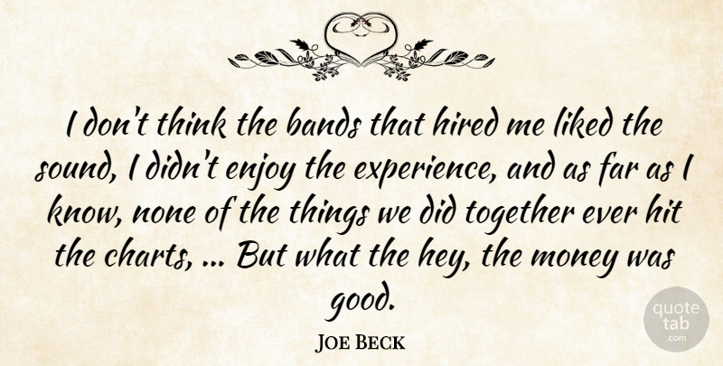 Joe Beck Quote About Bands, Enjoy, Experience, Far, Hired: I Dont Think The Bands...