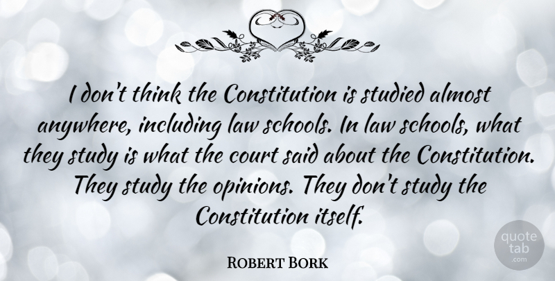 Robert Bork Quote About School, Thinking, Law: I Dont Think The Constitution...