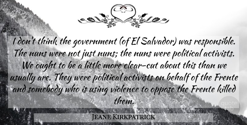 Jeane Kirkpatrick Quote About Cutting, Thinking, Government: I Dont Think The Government...