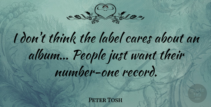 Peter Tosh Quote About Thinking, Numbers, People: I Dont Think The Label...