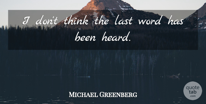 Michael Greenberg Quote About Last, Word: I Dont Think The Last...