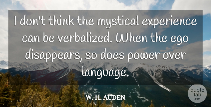 W. H. Auden Quote About Thinking, Mystical Experiences, Ego: I Dont Think The Mystical...