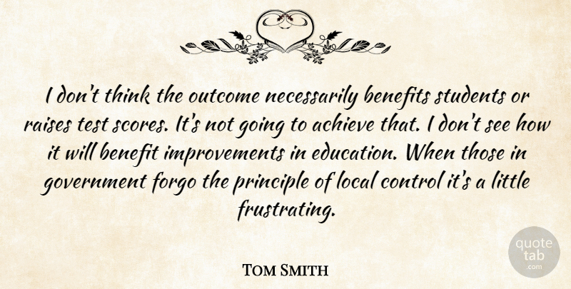 Tom Smith Quote About Achieve, Benefits, Control, Forgo, Government: I Dont Think The Outcome...