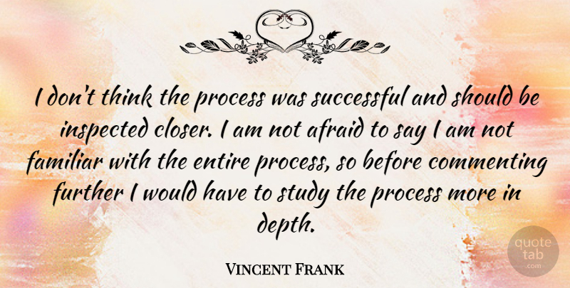 Vincent Frank Quote About British Actor, Commenting, Entire, Familiar, Further: I Dont Think The Process...