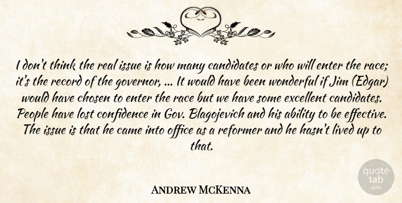 Andrew McKenna Quote About Ability, Came, Candidates, Chosen, Confidence: I Dont Think The Real...