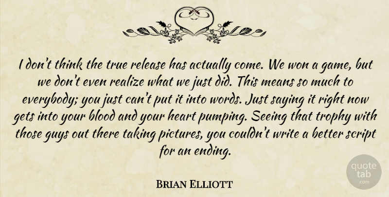 Brian Elliott Quote About Blood, Gets, Guys, Heart, Means: I Dont Think The True...