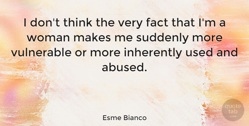 Esme Bianco Quote About Inherently, Suddenly, Vulnerable: I Dont Think The Very...
