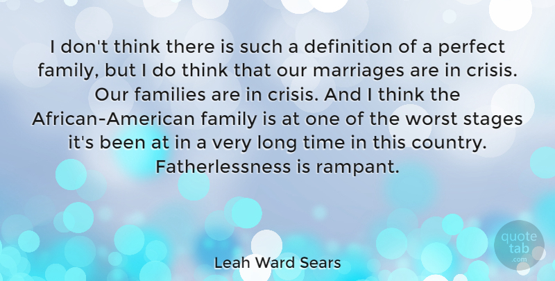Leah Ward Sears Quote About Definition, Families, Family, Marriages, Stages: I Dont Think There Is...