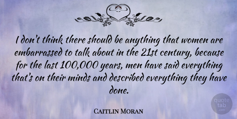 Caitlin Moran Quote About Last, Men, Minds, Women: I Dont Think There Should...