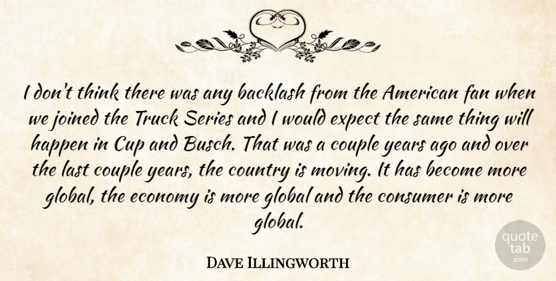 Dave Illingworth Quote About Backlash, Consumer, Country, Couple, Cup: I Dont Think There Was...