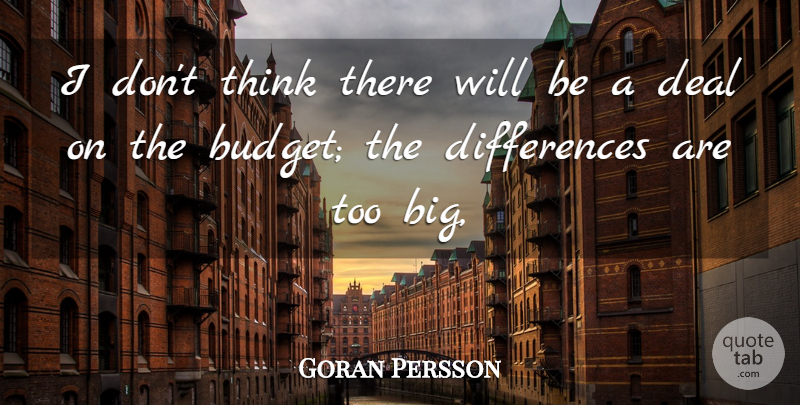 Goran Persson Quote About Deal: I Dont Think There Will...