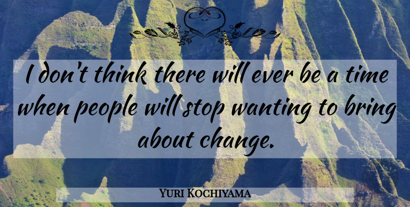 Yuri Kochiyama Quote About Thinking, People: I Dont Think There Will...