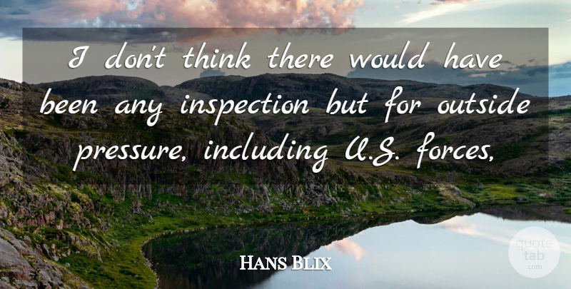 Hans Blix Quote About Including, Inspection, Outside: I Dont Think There Would...
