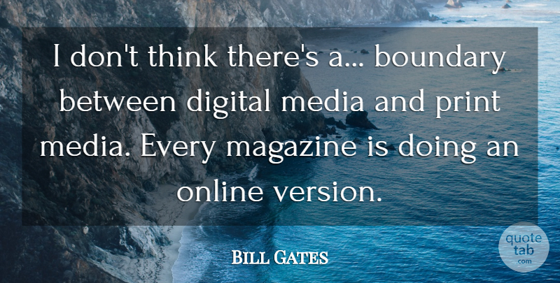 Bill Gates Quote About Thinking, Media, Magazines: I Dont Think Theres A...
