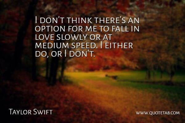 Taylor Swift Quote About Falling In Love, Thinking, Speed: I Dont Think Theres An...