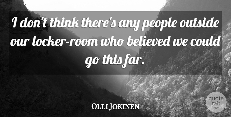 Olli Jokinen Quote About Believed, Outside, People: I Dont Think Theres Any...