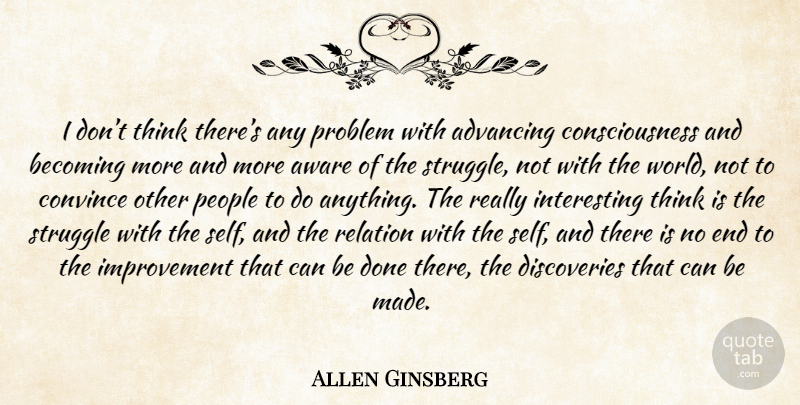 Allen Ginsberg Quote About Struggle, Thinking, Discovery: I Dont Think Theres Any...
