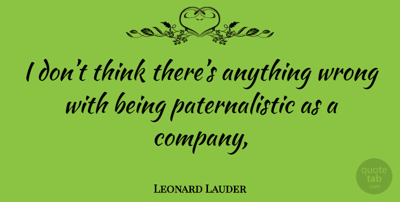 Leonard Lauder Quote About Thinking, Bisexual, Gender And Sexuality: I Dont Think Theres Anything...