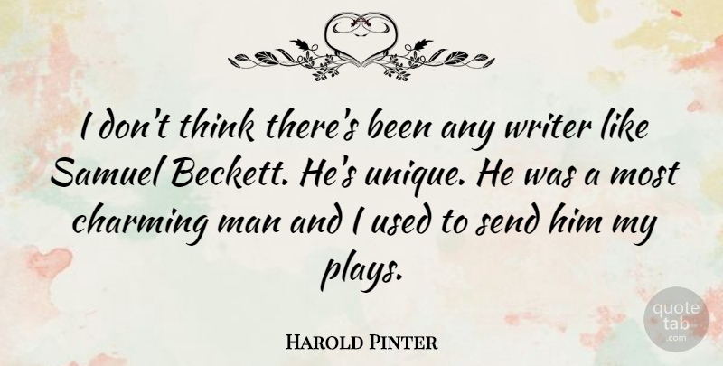 Harold Pinter Quote About Unique, Men, Thinking: I Dont Think Theres Been...
