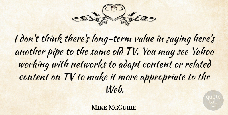 Mike McGuire Quote About Adapt, Content, Networks, Pipe, Related: I Dont Think Theres Long...