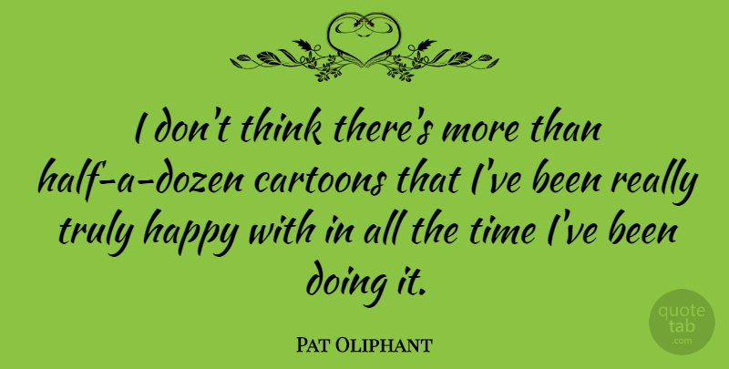 Pat Oliphant Quote About Thinking, Cartoon, Dozen: I Dont Think Theres More...