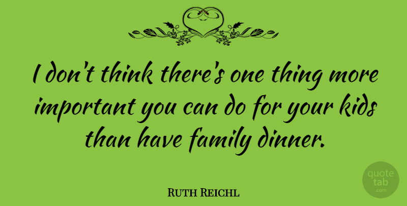Ruth Reichl Quote About Family, Kids: I Dont Think Theres One...