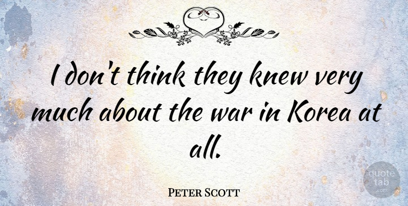 Peter Scott Quote About War: I Dont Think They Knew...