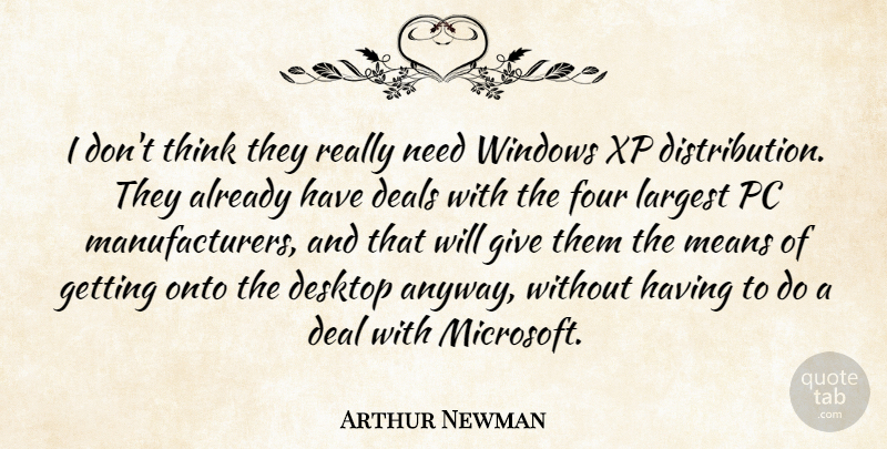 Arthur Newman Quote About Computers, Deals, Desktop, Four, Largest: I Dont Think They Really...