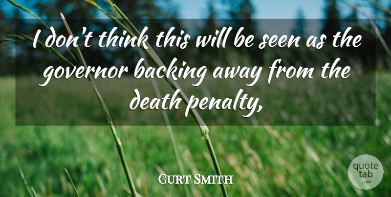 Curt Smith Quote About Backing, Death, Governor, Seen: I Dont Think This Will...