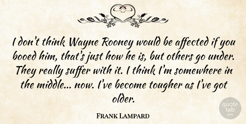 Frank Lampard Quote About Thinking, Suffering, Would Be: I Dont Think Wayne Rooney...