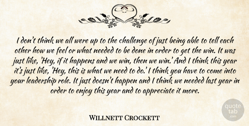 Willnett Crockett Quote About Appreciate, Challenge, Enjoy, Happens, Last: I Dont Think We All...