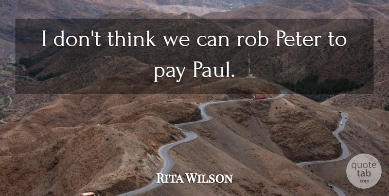 Rita Wilson Quote About Pay, Peter, Rob: I Dont Think We Can...