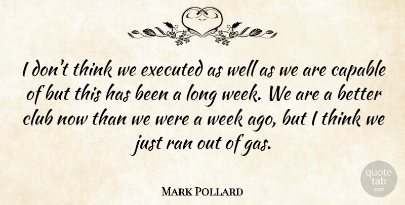 Mark Pollard Quote About Capable, Club, Ran, Week: I Dont Think We Executed...