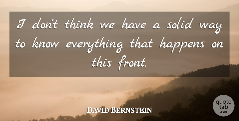 David Bernstein Quote About Happens, Solid: I Dont Think We Have...