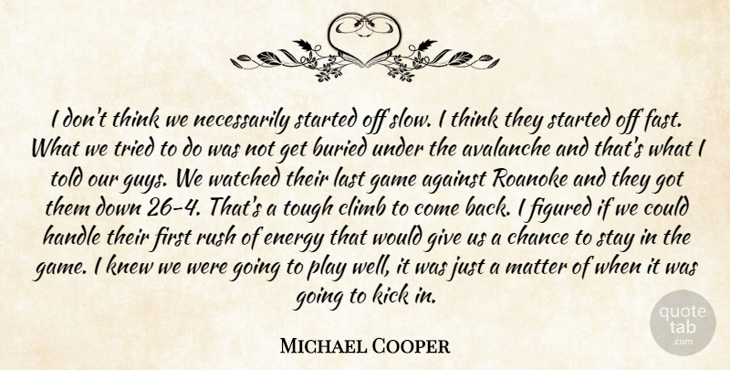 Michael Cooper Quote About Against, Avalanche, Buried, Chance, Climb: I Dont Think We Necessarily...