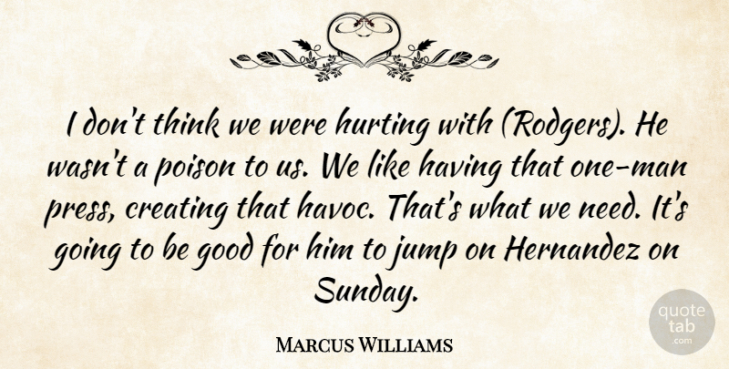 Marcus Williams Quote About Creating, Good, Hurting, Jump, Man: I Dont Think We Were...