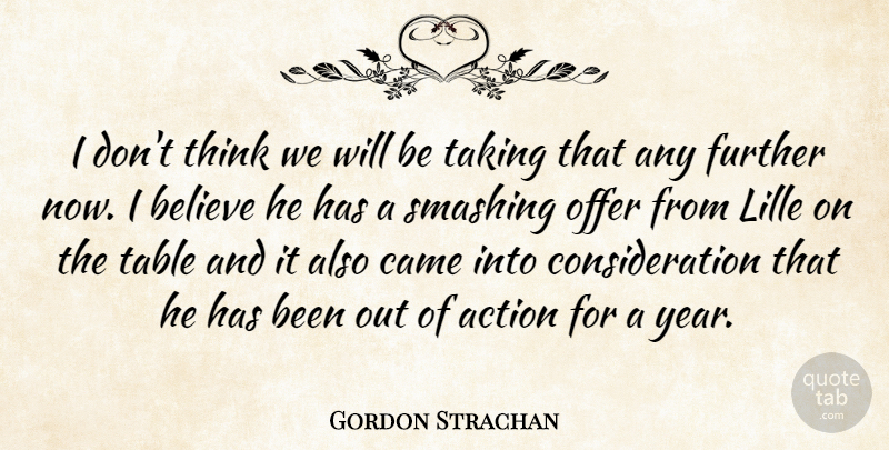 Gordon Strachan Quote About Action, Believe, Came, Further, Offer: I Dont Think We Will...