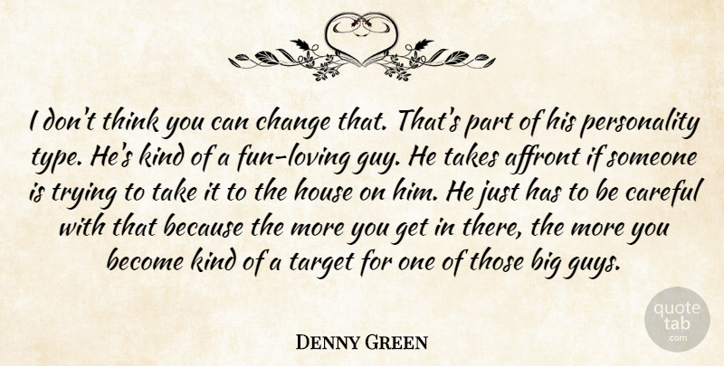 Denny Green Quote About Affront, Careful, Change, House, Takes: I Dont Think You Can...