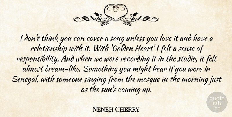 Neneh Cherry Quote About Almost, Coming, Cover, Felt, Love: I Dont Think You Can...