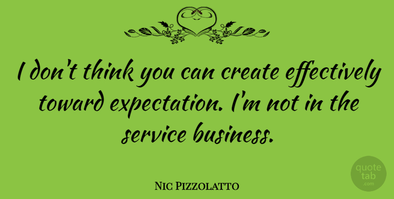 Nic Pizzolatto Quote About Thinking, Expectations, Service Business: I Dont Think You Can...