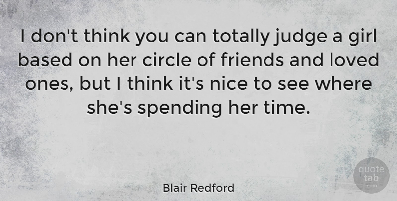 Blair Redford Quote About Based, Circle, Judge, Loved, Spending: I Dont Think You Can...