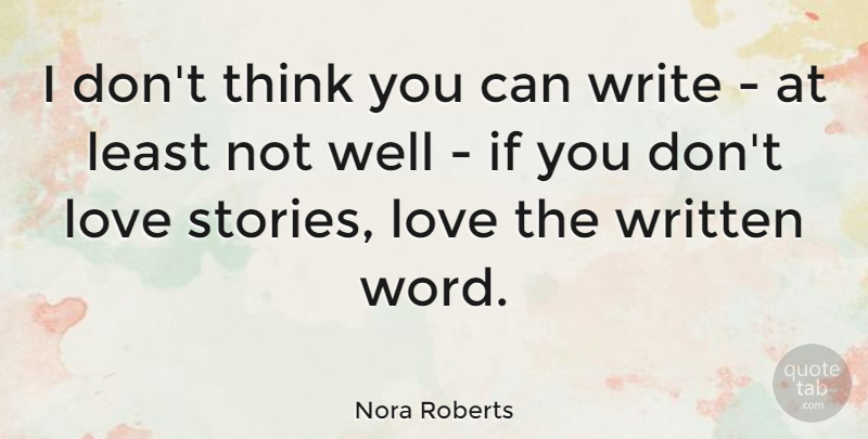 Nora Roberts Quote About Writing, Thinking, Stories: I Dont Think You Can...